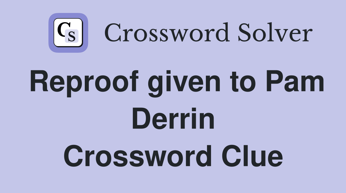 Reproof given to Pam Derrin Crossword Clue