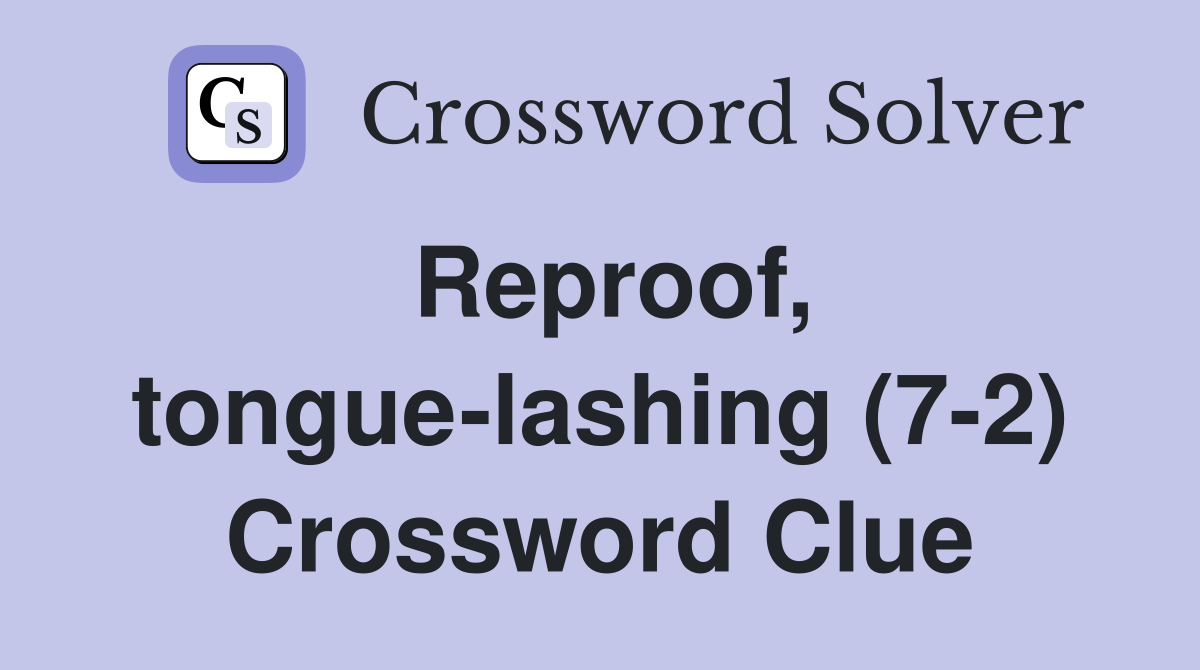 Reproof, tongue-lashing (7-2) Crossword Clue