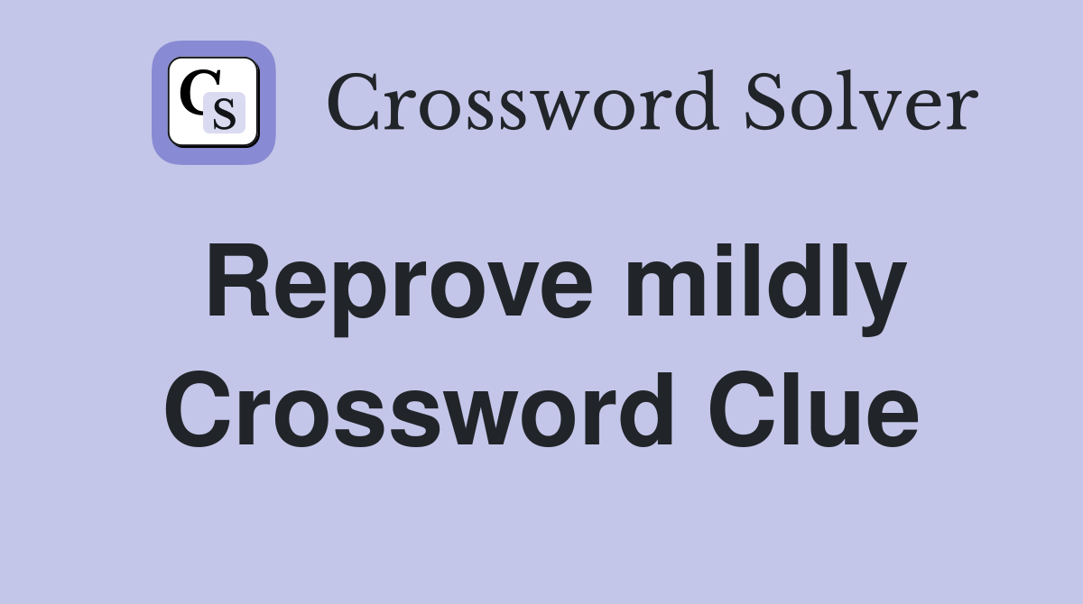 Reprove mildly Crossword Clue