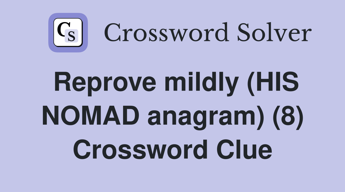 Reprove mildly (HIS NOMAD anagram) (8) Crossword Clue