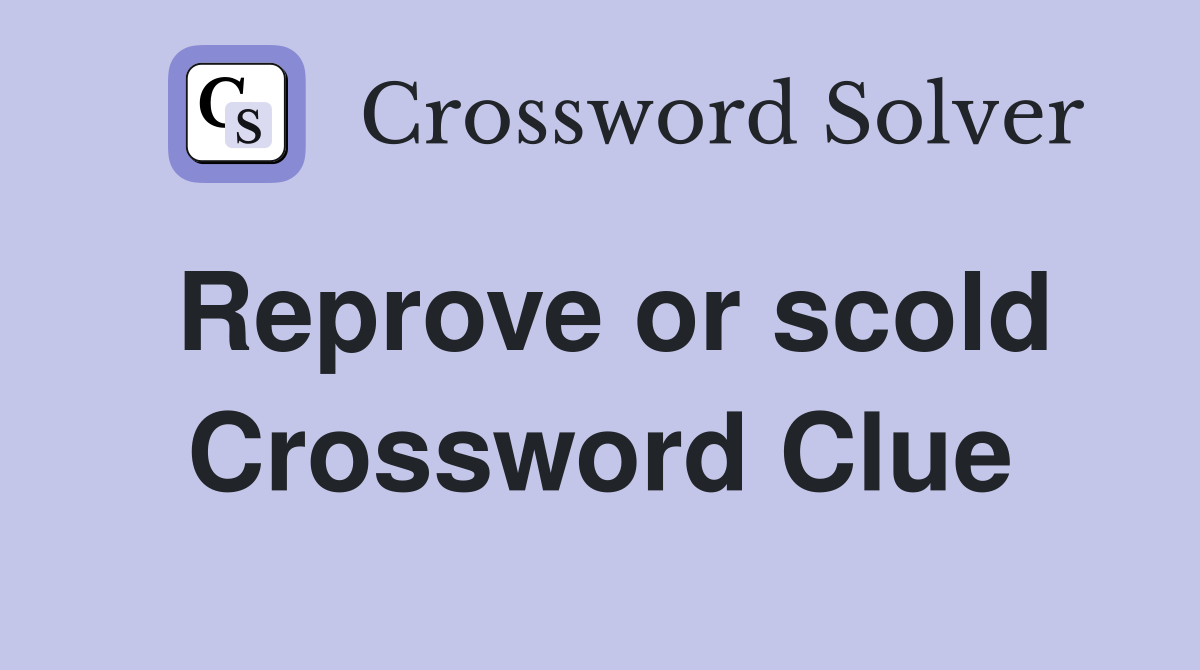 Reprove or scold Crossword Clue