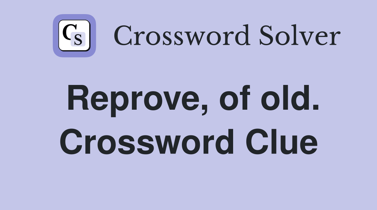 Reprove, of old. Crossword Clue