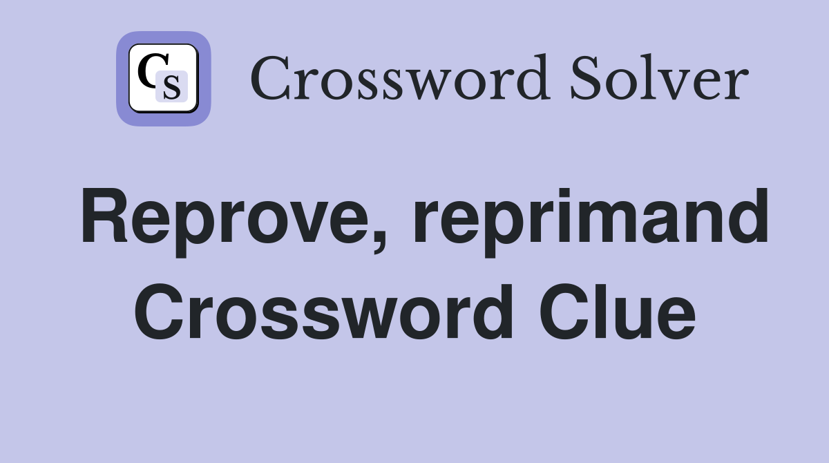 Reprove, reprimand Crossword Clue