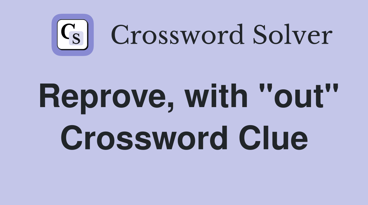Reprove, with "out" Crossword Clue