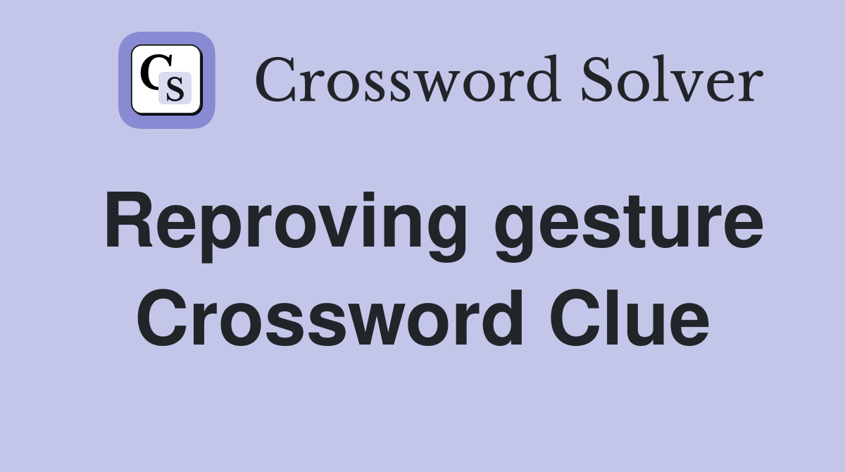 Reproving gesture Crossword Clue