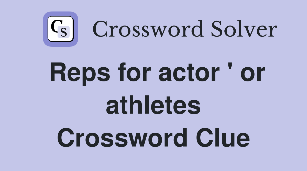 Reps for actor ' or athletes Crossword Clue