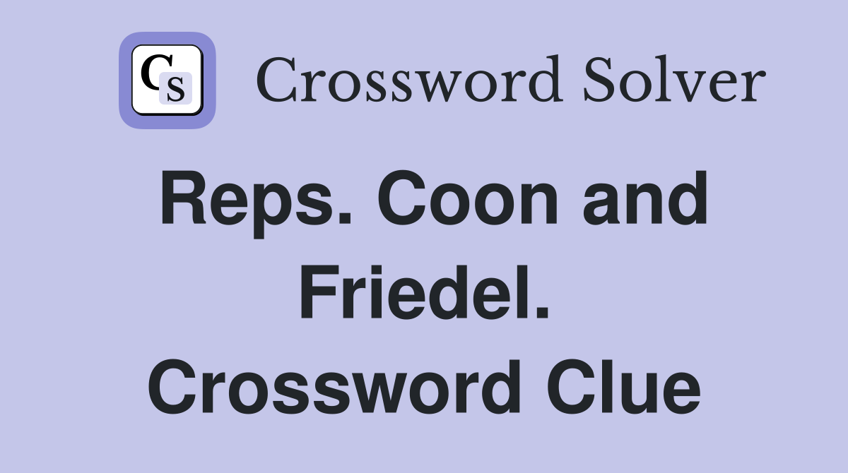 Reps. Coon and Friedel. Crossword Clue
