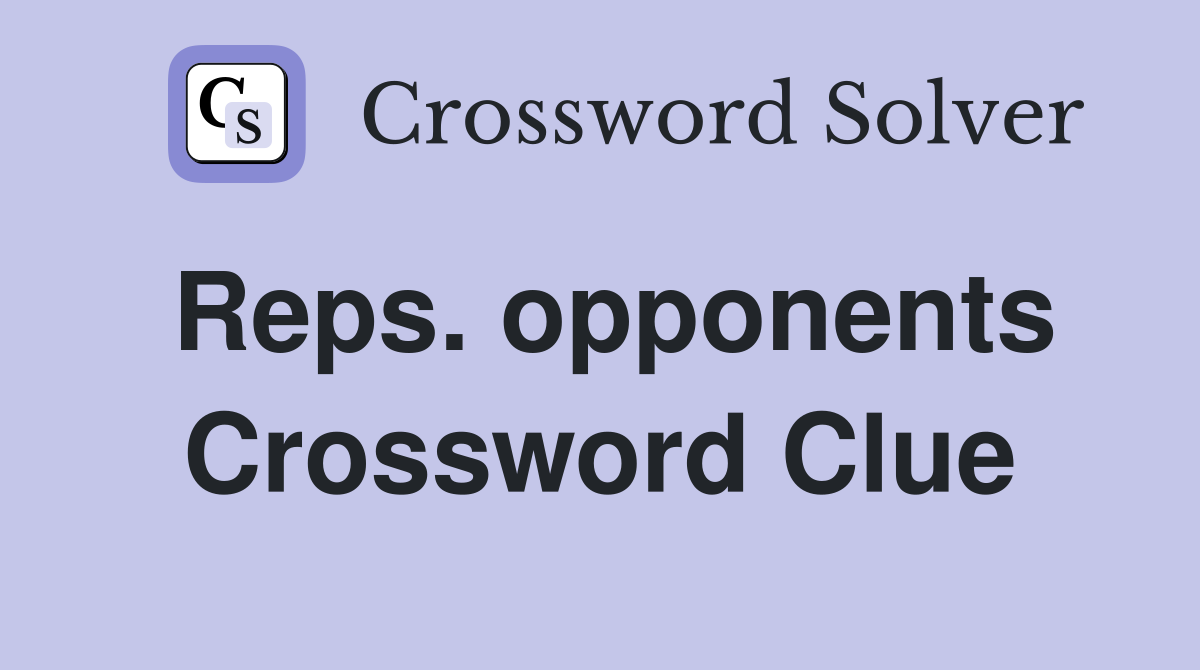 Reps. opponents Crossword Clue