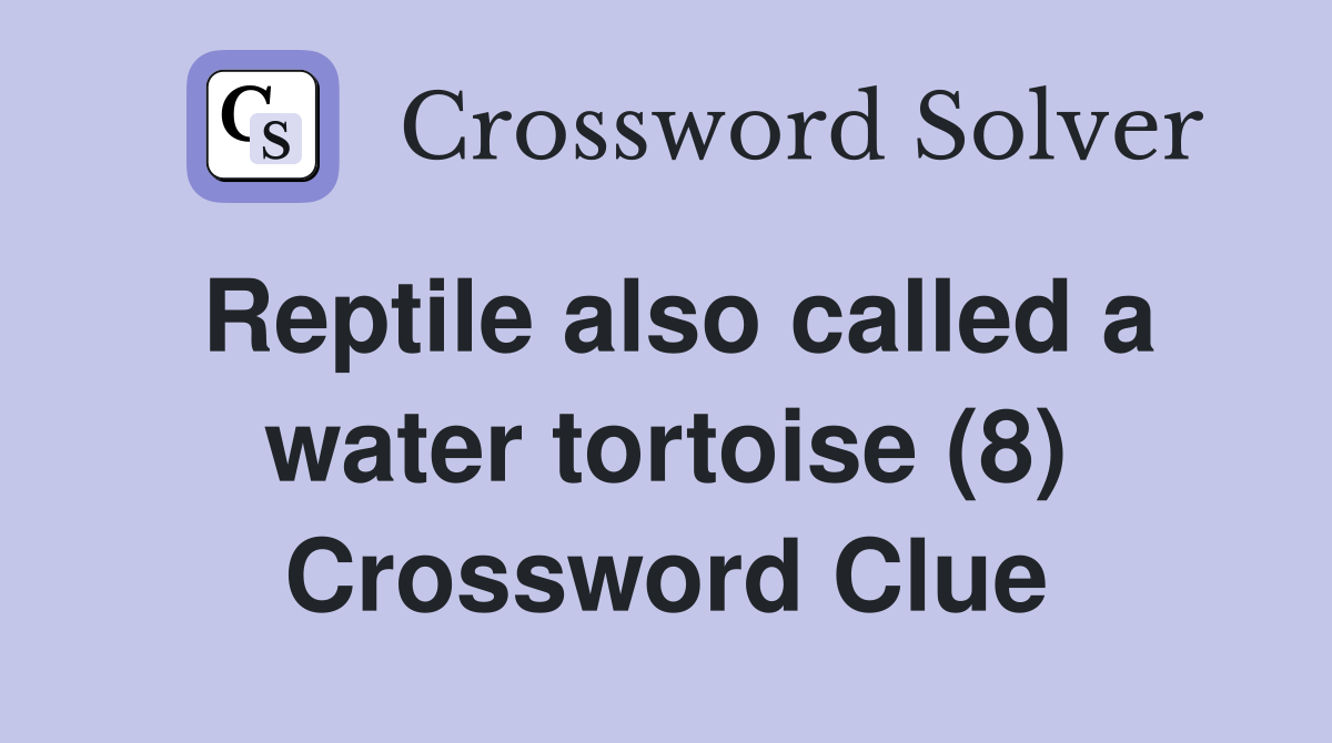 Reptile also called a water tortoise (8) Crossword Clue