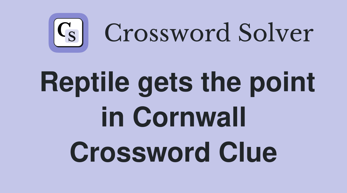 Reptile gets the point in Cornwall Crossword Clue