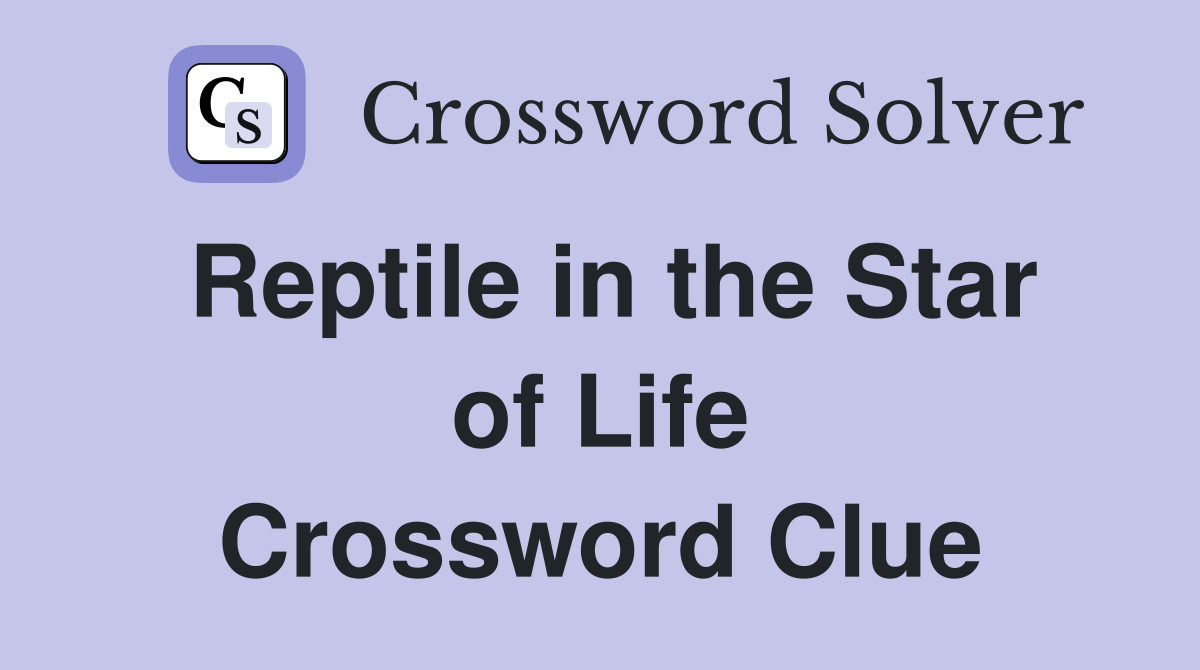 Reptile in the Star of Life Crossword Clue