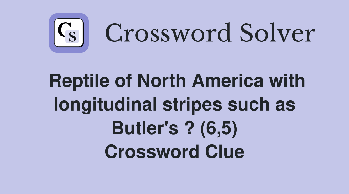 Reptile of North America with longitudinal stripes such as Butler's ? (6,5) Crossword Clue