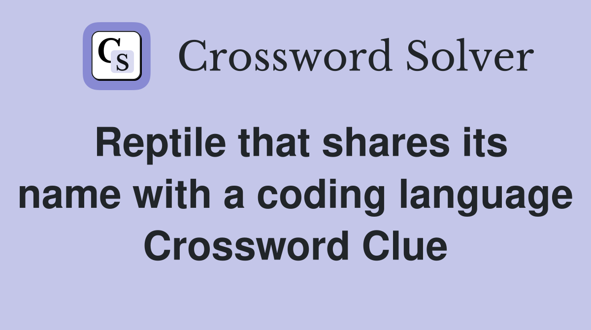 Reptile that shares its name with a coding language Crossword Clue