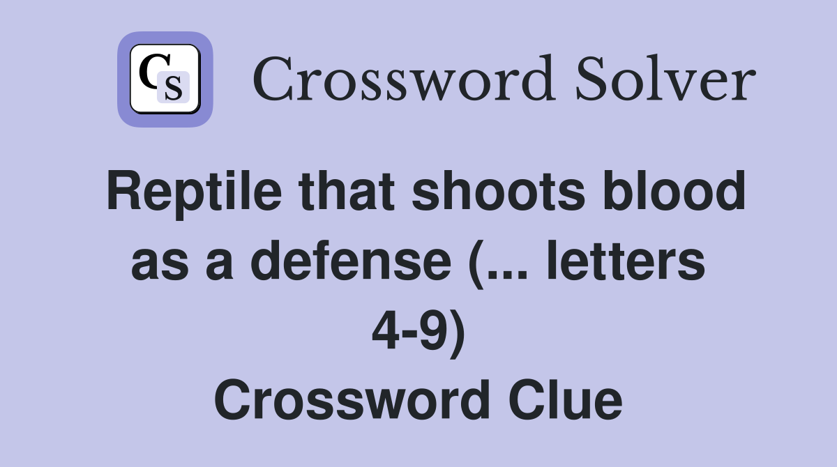 Reptile that shoots blood as a defense (... letters 4-9) Crossword Clue