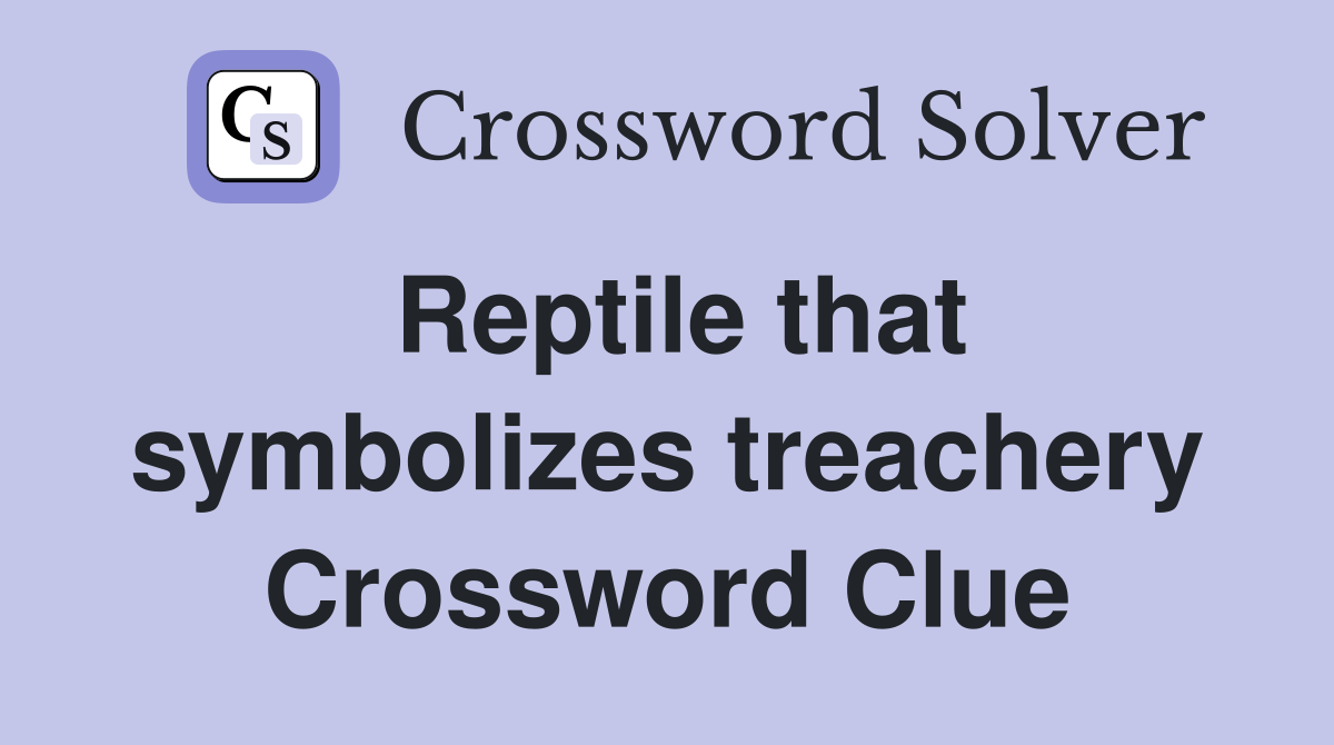 Reptile that symbolizes treachery Crossword Clue