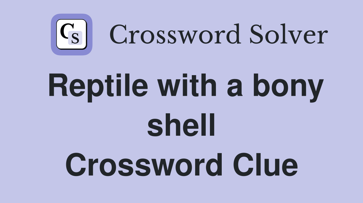 Reptile with a bony shell Crossword Clue