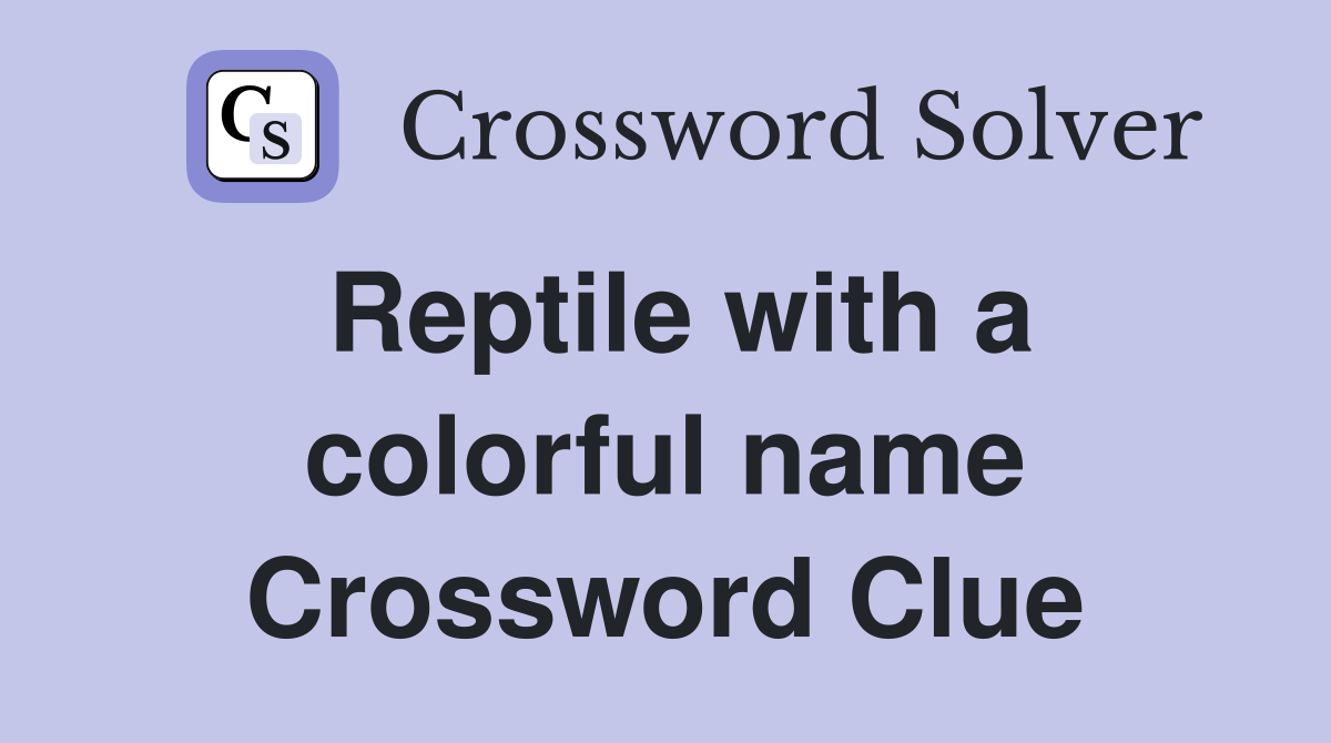 Reptile with a colorful name Crossword Clue