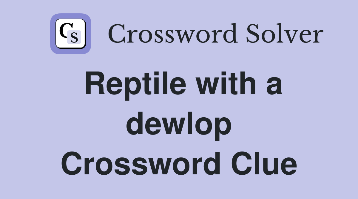 Reptile with a dewlop Crossword Clue