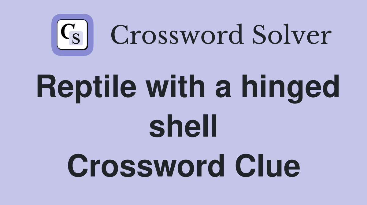 Reptile with a hinged shell Crossword Clue
