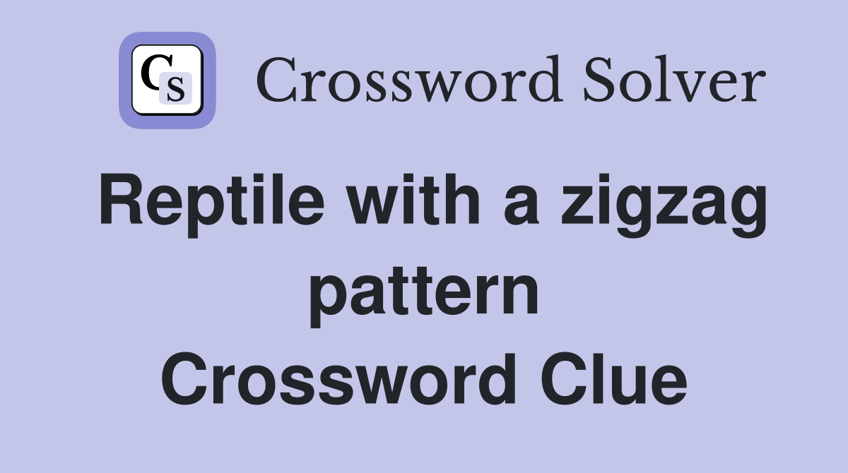 Reptile with a zigzag pattern Crossword Clue