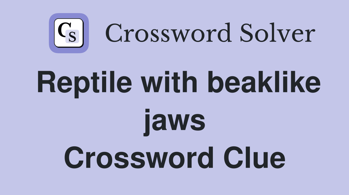 Reptile with beaklike jaws Crossword Clue