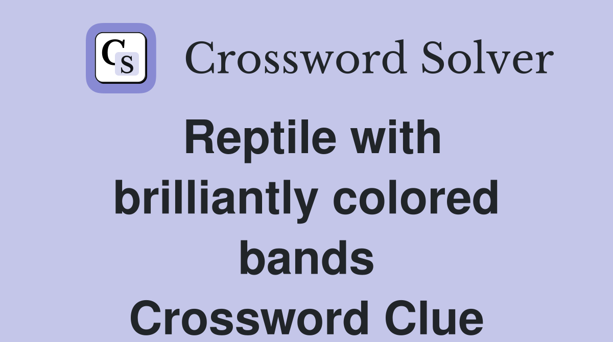 Reptile with brilliantly colored bands Crossword Clue