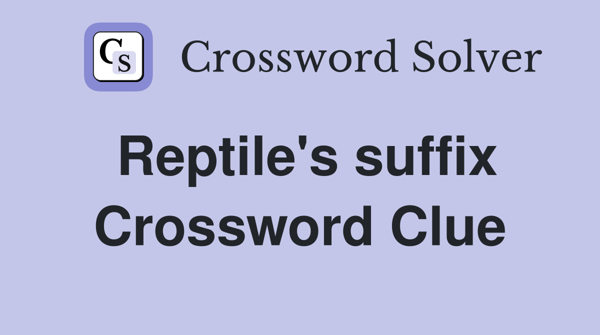 Reptile's suffix Crossword Clue