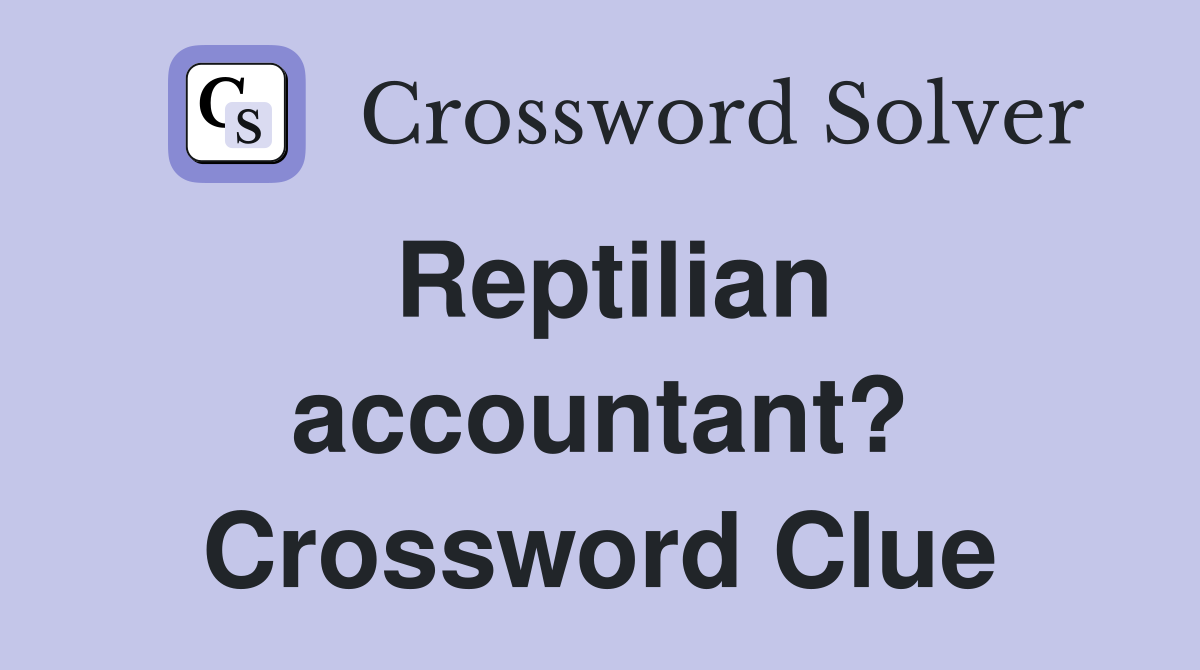Reptilian accountant? Crossword Clue