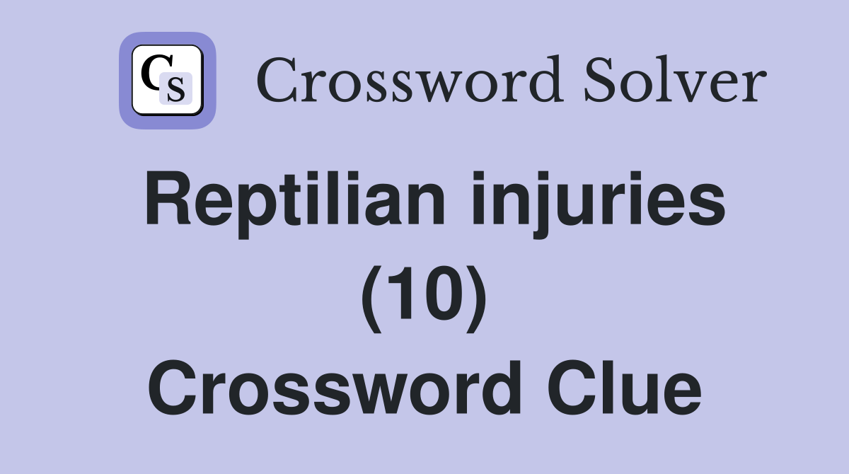 Reptilian injuries (10) Crossword Clue