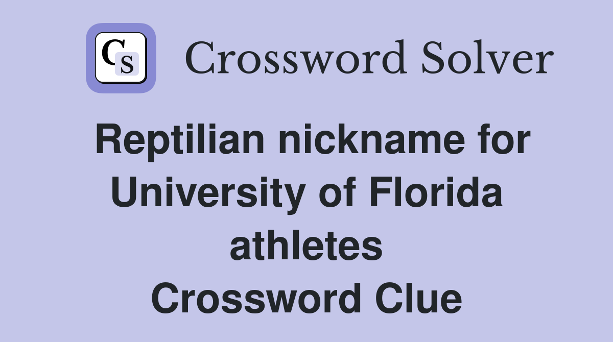 Reptilian nickname for University of Florida athletes Crossword Clue