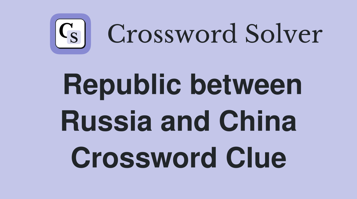 Republic between Russia and China Crossword Clue