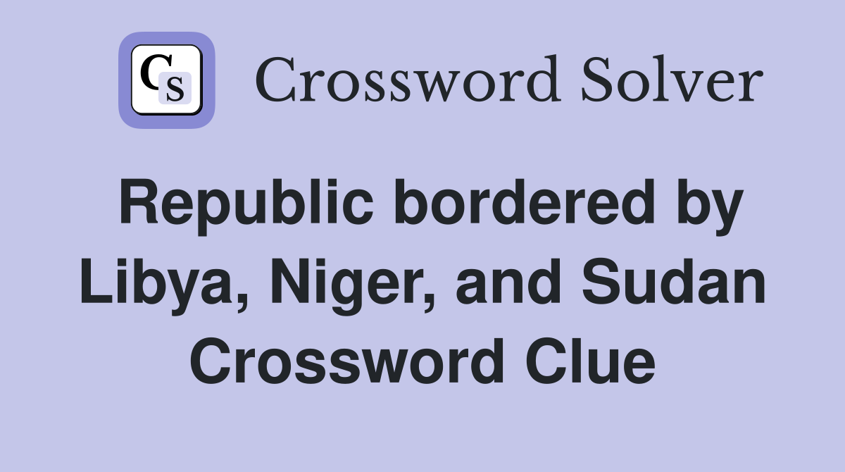 Republic bordered by Libya, Niger, and Sudan Crossword Clue