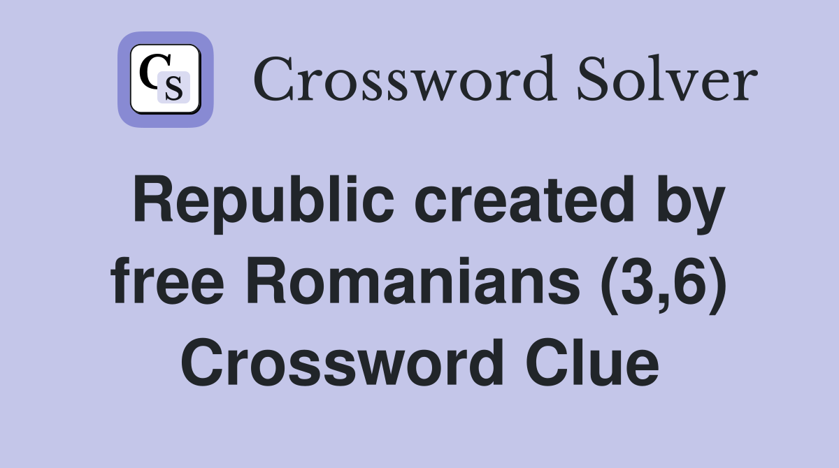 Republic created by free Romanians (3,6) Crossword Clue