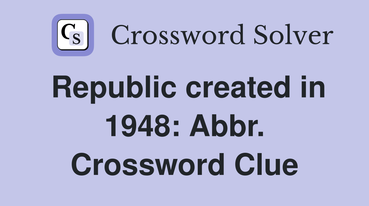 Republic created in 1948: Abbr. Crossword Clue