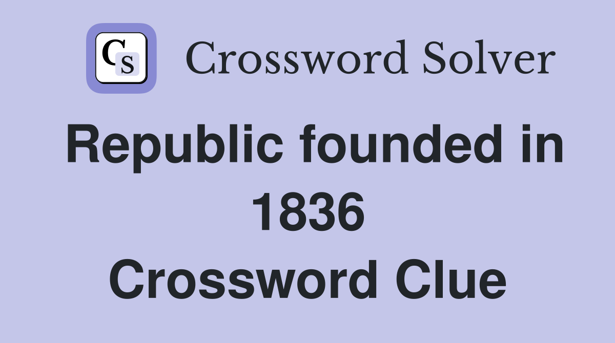 Republic founded in 1836 Crossword Clue