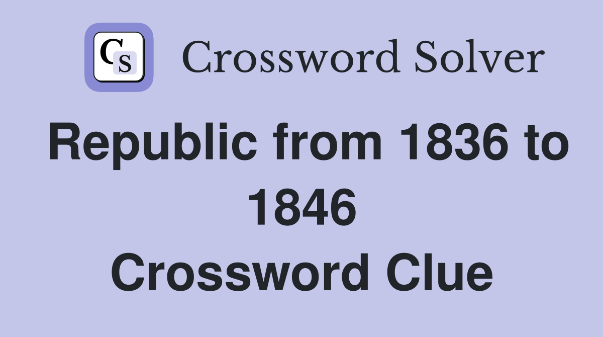 Republic from 1836 to 1846 Crossword Clue