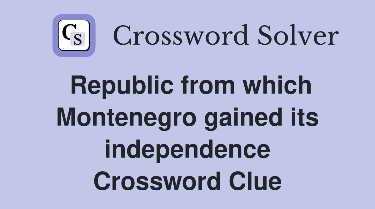 Republic from which Montenegro gained its independence Crossword Clue