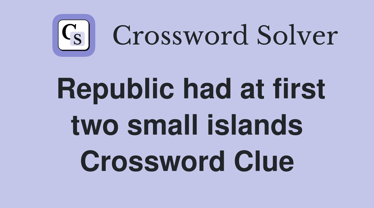 Republic had at first two small islands Crossword Clue
