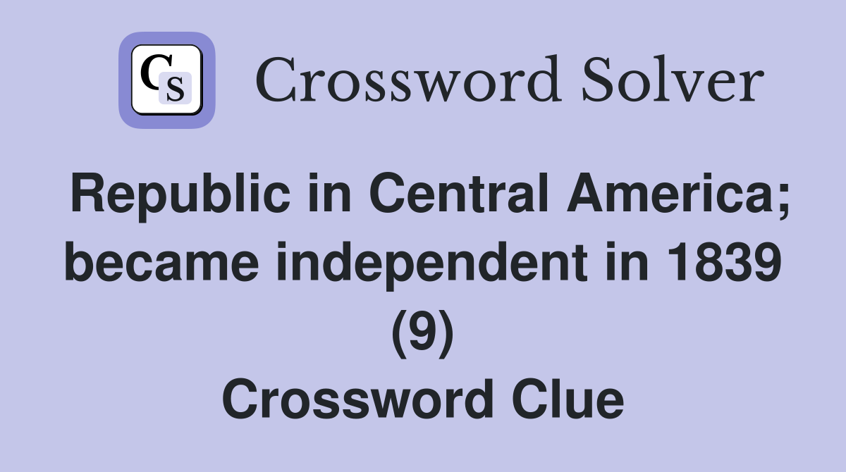 Republic in Central America; became independent in 1839 (9) Crossword Clue