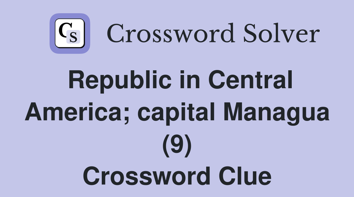 Republic in Central America; capital Managua (9) Crossword Clue