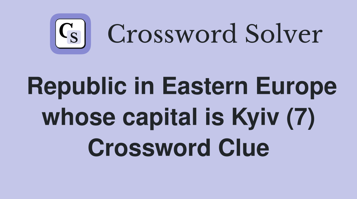 Republic in Eastern Europe whose capital is Kyiv (7) Crossword Clue