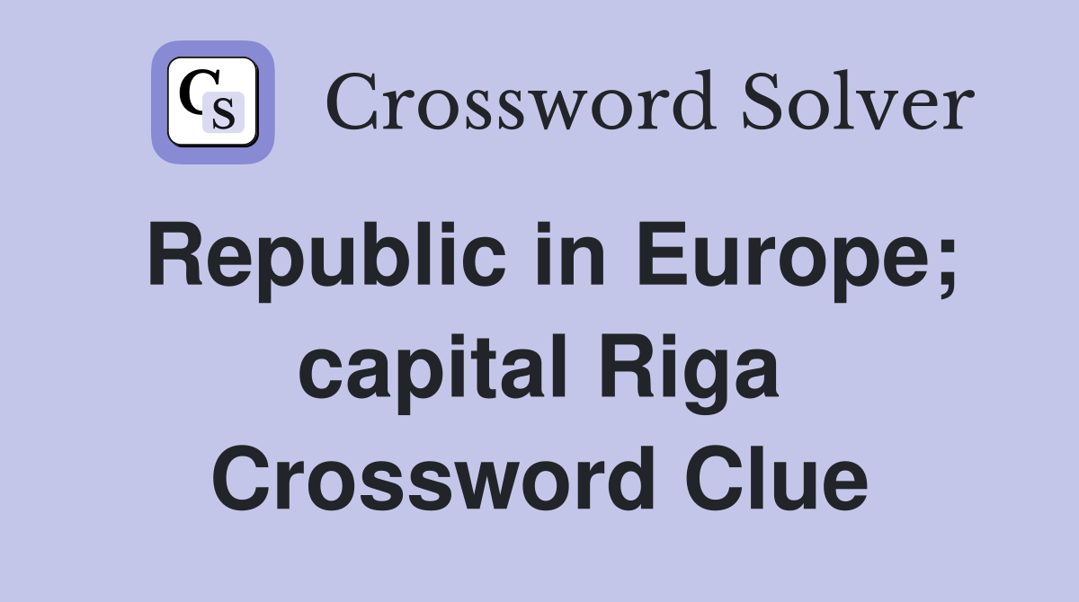 Republic in Europe; capital Riga Crossword Clue