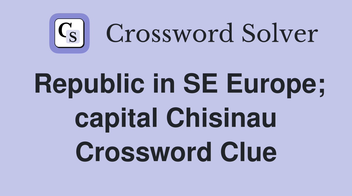 Republic in SE Europe; capital Chisinau Crossword Clue