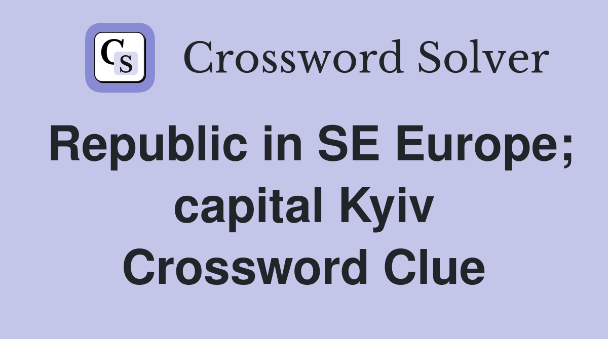 Republic in SE Europe; capital Kyiv Crossword Clue