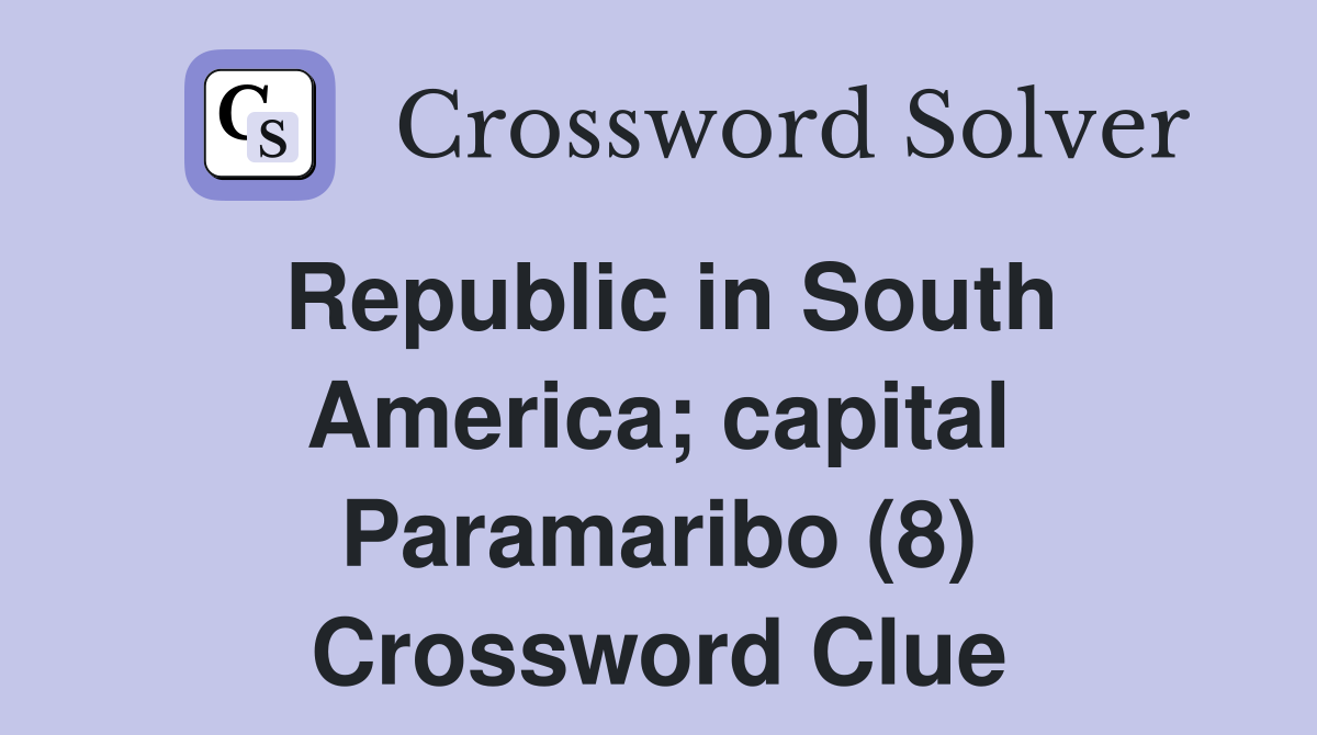 Republic in South America; capital Paramaribo (8) Crossword Clue
