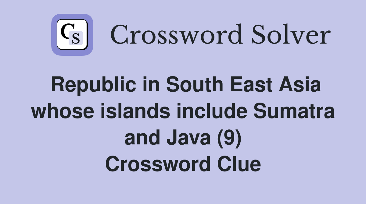 Republic in South East Asia whose islands include Sumatra and Java (9) Crossword Clue