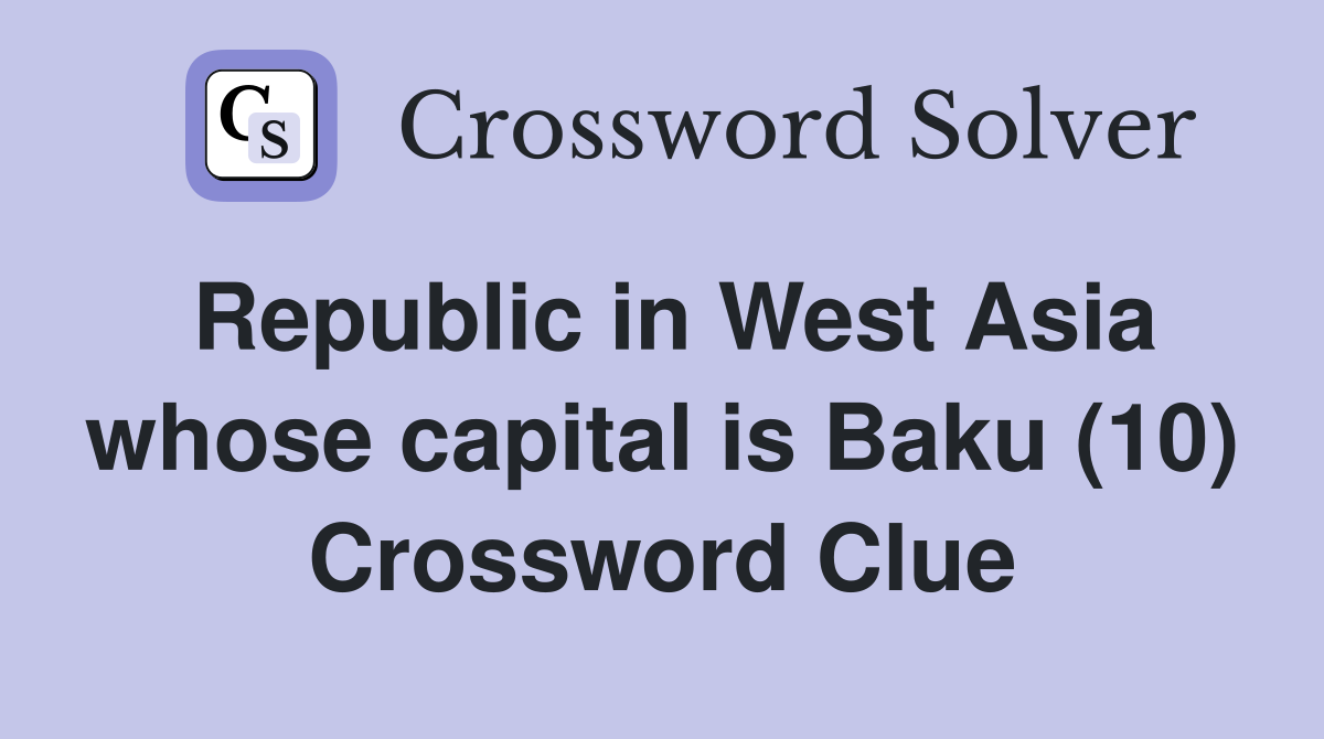 Republic in West Asia whose capital is Baku (10) Crossword Clue