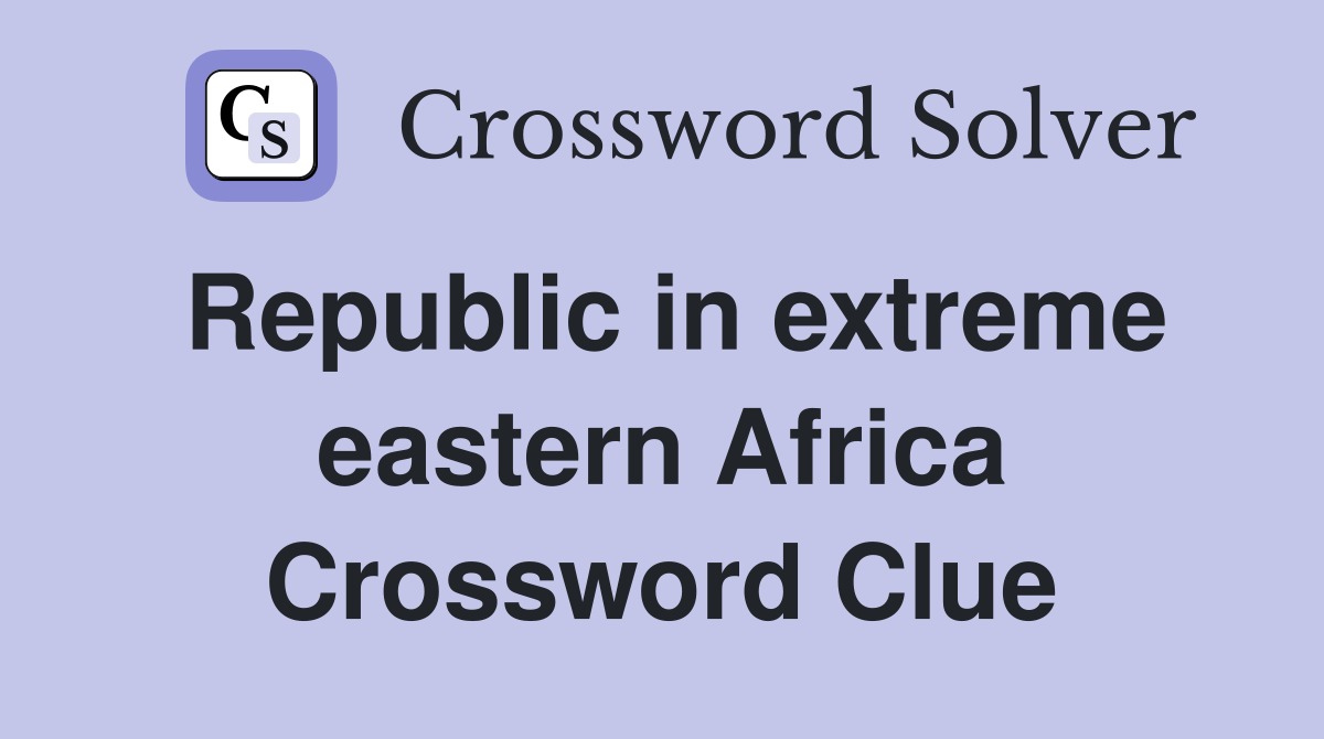 Republic in extreme eastern Africa Crossword Clue