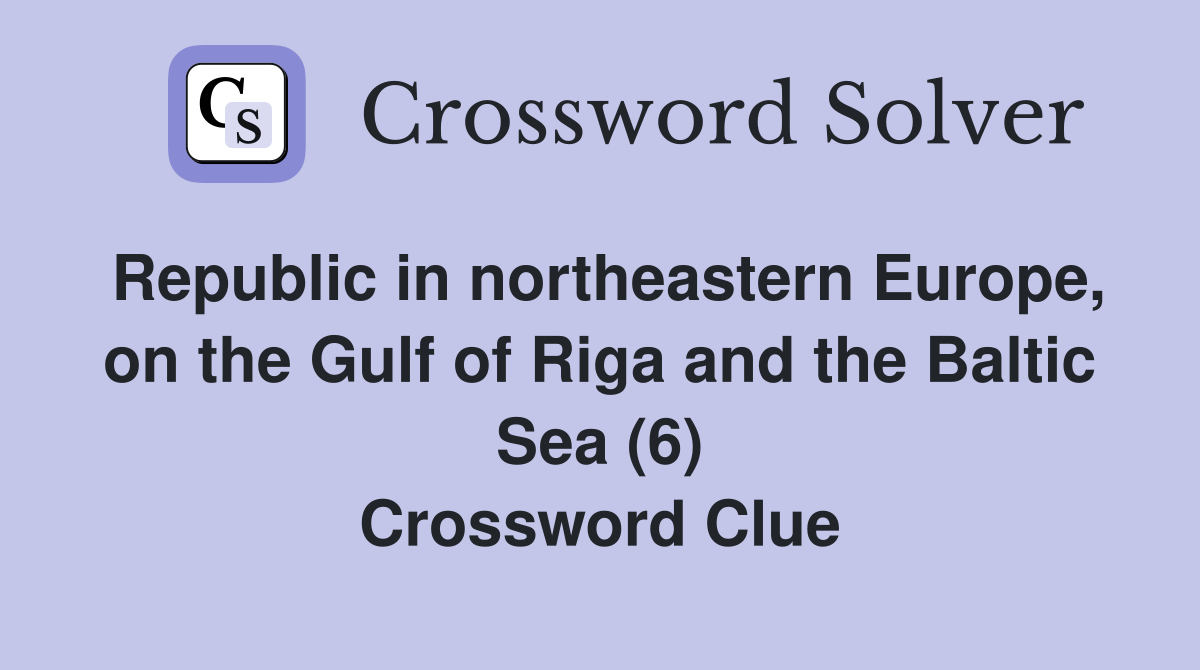 Republic in northeastern Europe, on the Gulf of Riga and the Baltic Sea (6) Crossword Clue