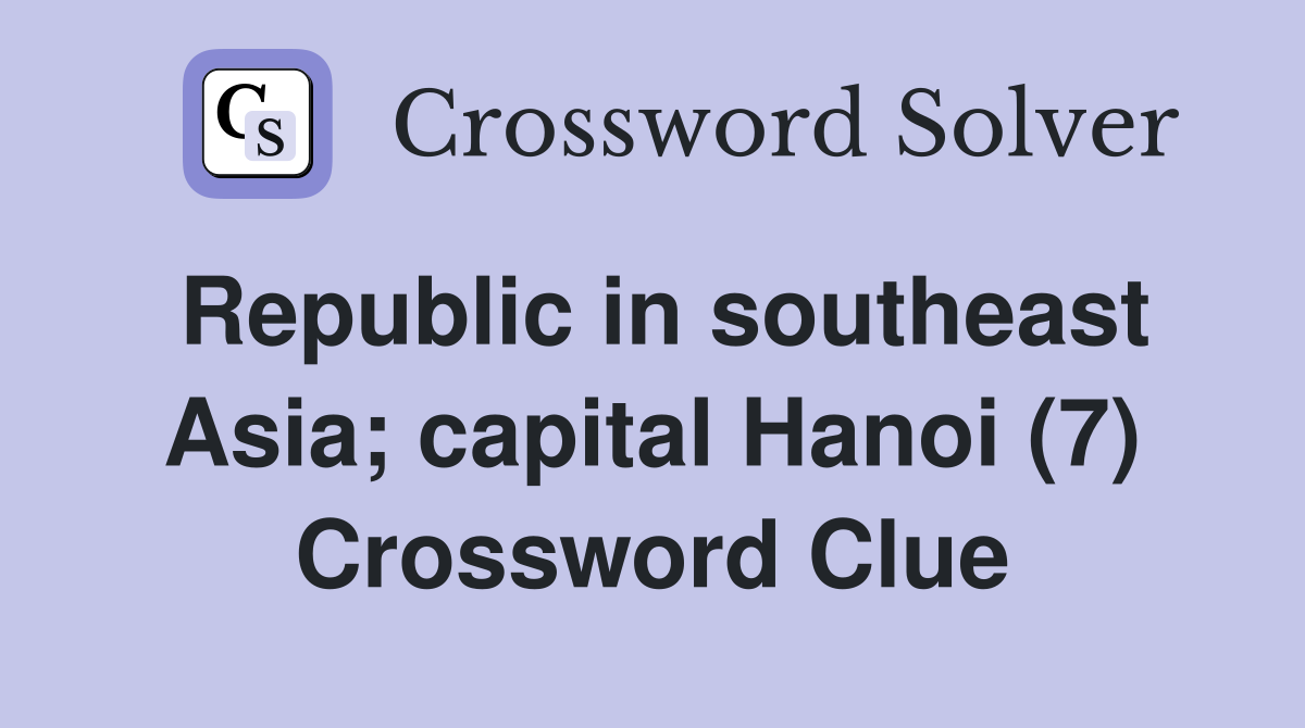 Republic in southeast Asia; capital Hanoi (7) Crossword Clue